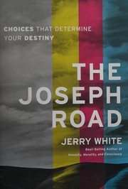 Cover of: The Joseph road: choices that determine your destiny