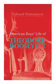 Cover of: American Boys' Life of Theodore Roosevelt: Biography of the 26th President of the United States