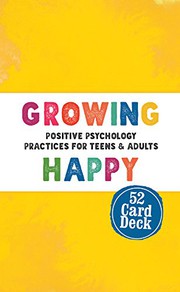 Cover of: Growing Happy Card Deck: Positive Psychology Practices for Teens & Adults