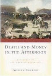 Death and money in the afternoon : a history of the Spanish bullfight