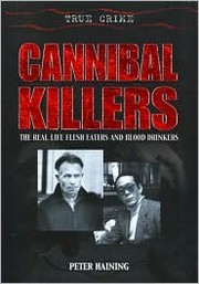 Cover of: Cannibal Killers: The Real Life Flesh Eaters and Blood Drinkers (True Crime)