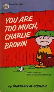 Cover of: You Are Too Much, Charlie Brown: Selected Cartoons from 'But We Love You, Charlie Brown', Vol. 2
