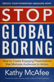 Cover of: Stop global boring: how to create engaging presentations that motivate audiences to action