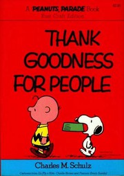 Cover of: Thank Goodness for People: Cartoons from 'Go Fly a Kite, Charlie Brown' and 'Peanuts Every Sunday'