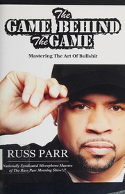 Cover of: The game behind the game: mastering the art of bullshit