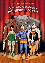 Cover of: Le Remarquable et stupéfiant Monsieur Leotard by Eddie Campbell, Dan Best