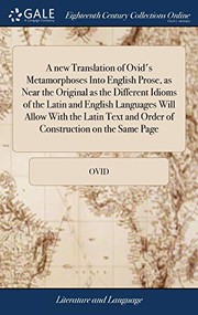 Cover of: A New Translation of Ovid's Metamorphoses Into English Prose, as Near the Original as the Different Idioms of the Latin and English Languages Will ... and Order of Construction on the Same Page