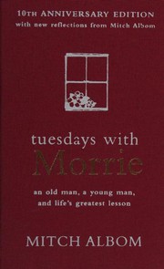 Cover of: Tuesdays with Morrie: an old man, a young man, and life's greatest lesson