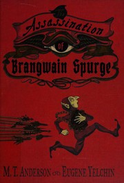 The Assassination of Brangwain Spurge by M. T. Anderson, Eugene Yelchin