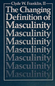 The changing definition of masculinity by Clyde W. Franklin