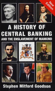 Cover of: A history of central banking and the enslavement of mankind by Stephen Mitford Goodson