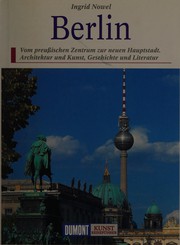 Cover of: Berlin: vom preußischen Zentrum zur neuen Hauptstadt ; Architektur und Kunst, Geschichte und Literatur