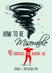 How to be miserable by Randy J. Paterson