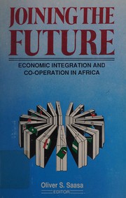 Cover of: Joining the future: economic integration and co-operation in Africa