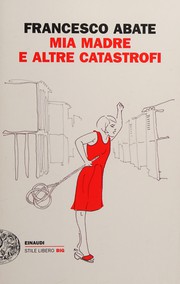 Cover of: Mia madre e altre catastrofi