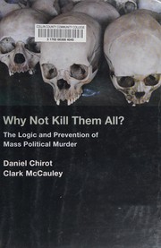 Cover of: Why not kill them all?: the logic and prevention of mass political murder