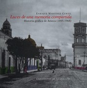 Cover of: Luces de una memoria compartida: historia gráfica de Ameca, 1895-1968