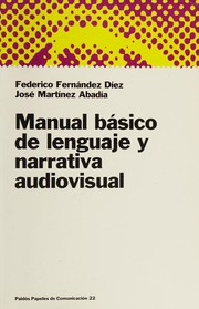 Manual básico de lenguaje y narrativa audiovisual by Federico Fernández Díez, Jose Martínez Abadia