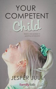 Cover of: Your competent child by Jesper Juul