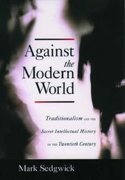 Cover of: Against the Modern World: Traditionalism and the Secret Intellectual History of the Twentieth Century