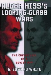 Cover of: Alger Hiss's looking-glass wars: the covert life of a Soviet spy  / G. Edward White.