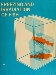 Freezing and irradiation of fish by Technical Conference on the Freezing and Irradiation of Fish Madrid 1967.