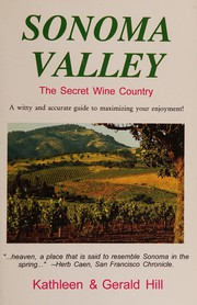Sonoma Valley, the secret wine country by Kathleen Thompson Hill, Gerald Hill
