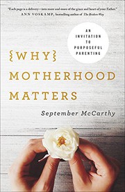 Cover of: Why Motherhood Matters: An Invitation to Purposeful Parenting