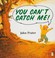 Cover of: You can't catch me!