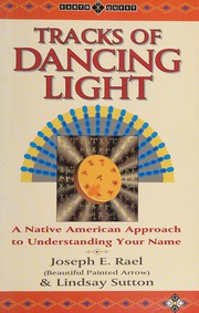 Tracks of dancing light by Joseph Rael, Joseph E. Rael, Lindsay Sutton