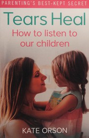 Cover of: Tears Heal: How to Listen to Our Children