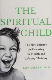 Cover of: Spiritual Child: The New Science on Parenting for Health and Lifelong Thriving
