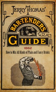 Cover of: Jerry Thomas' bar-tenders guide: how to mix all kinds of plain and fancy drinks