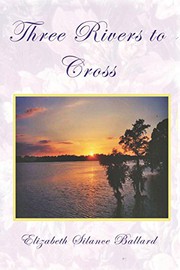 Cover of: Three Rivers to Cross by Elizabeth Silance Ballard