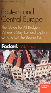 Cover of: Fodor's Eastern and Central Europe: the guide for all budgets -- completely updated -- where to stay, eat, and explore -- on and off the beaten path -- when to go, what to pack -- maps, travel tips, and web sites