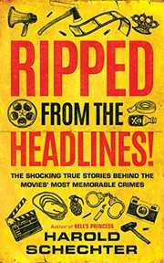 Cover of: Ripped from the Headlines!: The Shocking True Stories Behind the Movies’ Most Memorable Crimes