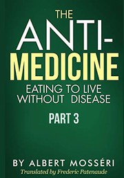 Cover of: The Anti-Medicine - Eating to Live Without Disease: Part 3