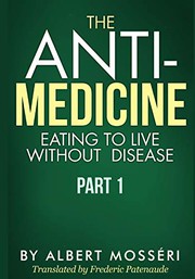Cover of: The Anti-Medicine - Eating to Live Without Disease: Part 1