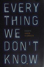 Every thing we don't know by Aaron Gilbreath