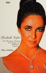 Cover of: Elizabeth Taylor: the obessions, passions, and courage of a Hollywood legend