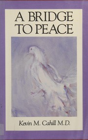 Cover of: A Bridge to peace by Kevin M. Cahill