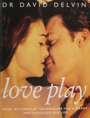 Cover of: Love play: over 100 foreplay techniques for a happy and fulfilled sex life