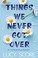 Cover of: Things We Never Got Over