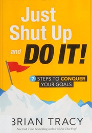 Cover of: Just shut up and do it!: 7 steps to conquer your goals