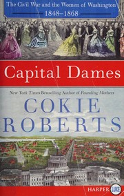 Cover of: Capital dames: the Civil War and the women of Washington, 1848-1868