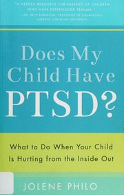 Does My Child Have PTSD? by Jolene Philo