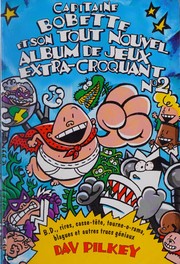 Cover of: Capitaine Bobette et son tout novuel album de jeux extra-croquant by Dav Pilkey