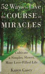 52 ways to live the Course in miracles by Karen Casey