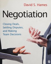 Cover of: Negotiation: closing deals, settling disputes, and making team decisions
