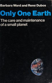 Cover of: Only one earth: the care and maintenance of a small planet: an unofficial report commissioned by the Secretary-General of the United Nations Conference on the Human Environment